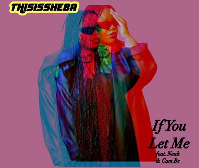 Listen to “If You Let Me” by THISISSHEBA feat. Cam Be and Neak – Aipate