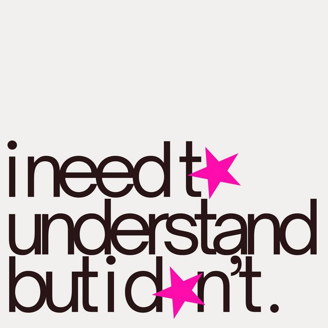 I Need To Understand But I Don’t by Foxgluvv — BlackPlastic.co.uk