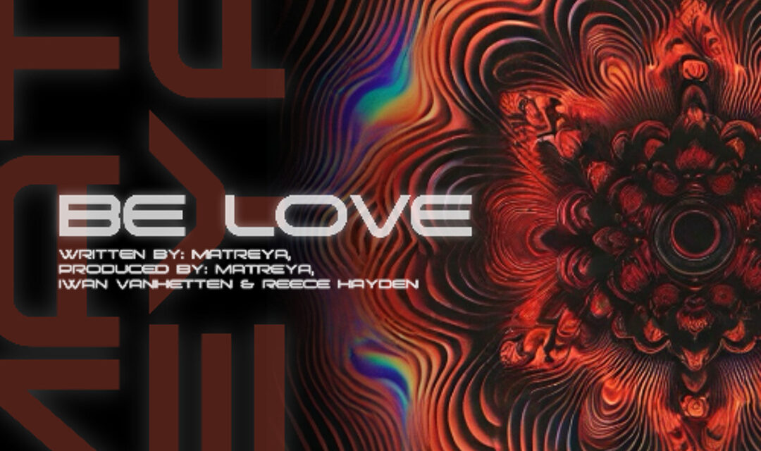 With “Be Love”, Matreya Serves Up A Powerful Anthem – Aipate