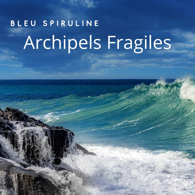 Listen to the song “Archipels Fragiles” by French artist Bleu Spiruline – Aipate